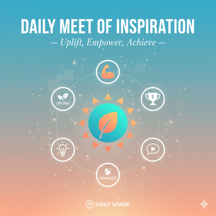 Daily Meet of Inspiration – Uplift, Empower, Achieve..